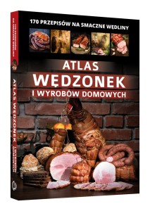 Atlas wędzonek i wyrobów domowych 170 przepisów na