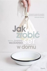 Jak zrobić ser w domu Włodarska Joanna